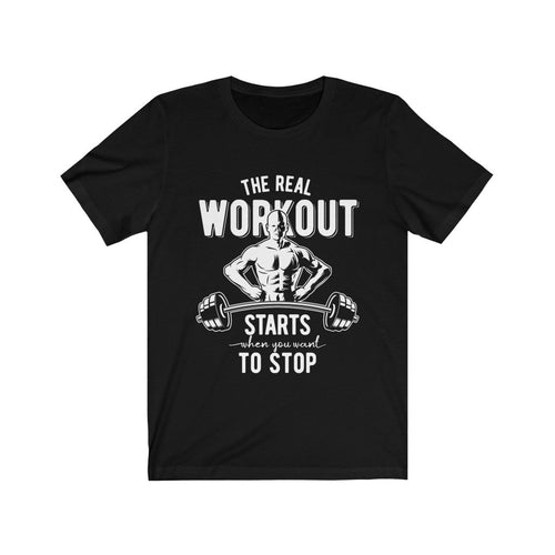 Black T-shirt with white text and muscular figure lifting a barbell, reads: "The real workout starts when you want to stop."