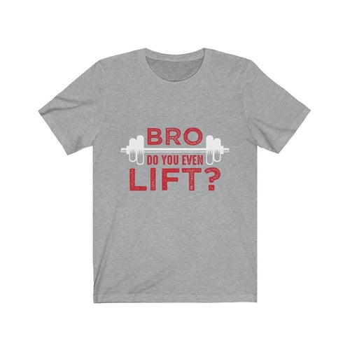 Gray t-shirt with red text "BRO DO YOU EVEN LIFT?" and a white barbell graphic.
