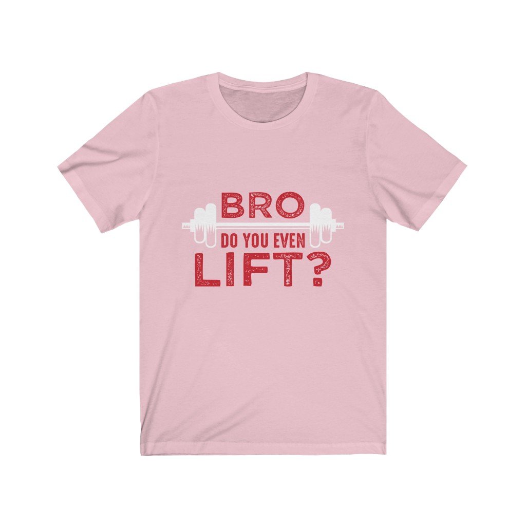 Pink T-shirt with red text "BRO, DO YOU EVEN LIFT?" and barbell graphic.