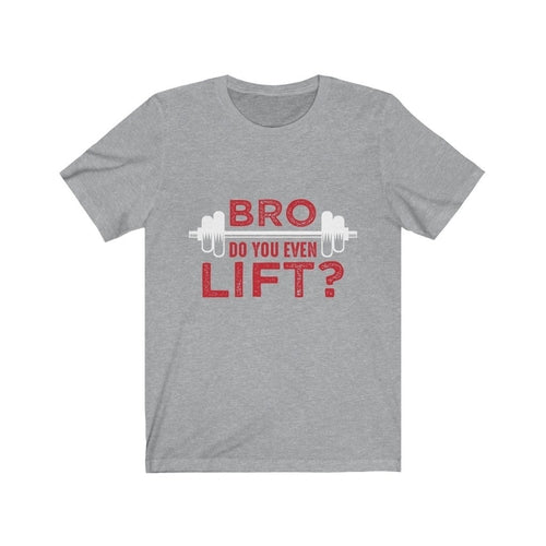 Gray t-shirt with "Bro, do you even lift?" in red text, featuring a white barbell graphic.