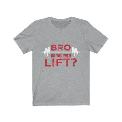 Gray t-shirt with red text "BRO DO YOU EVEN LIFT?" and a white barbell graphic.